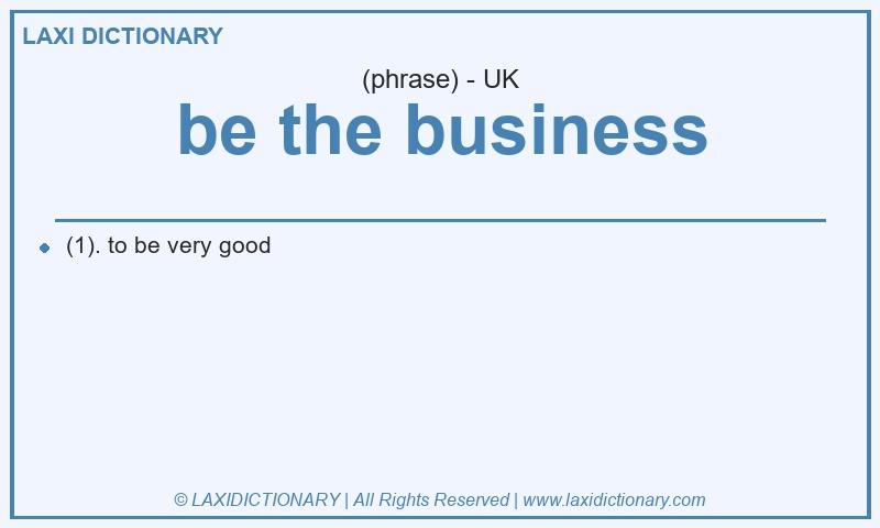 Definition be the business in British English