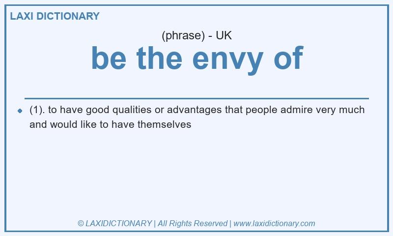 Definition be the envy of in British English