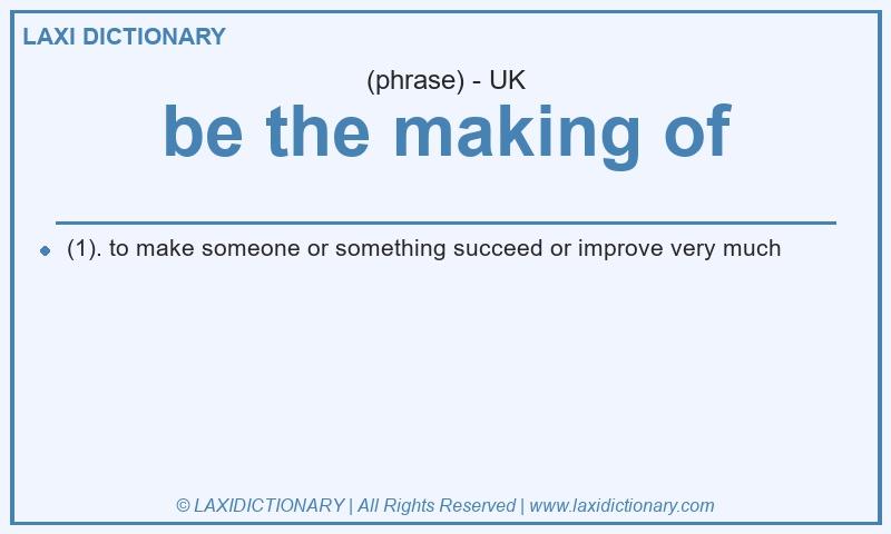 Definition be the making of in British English