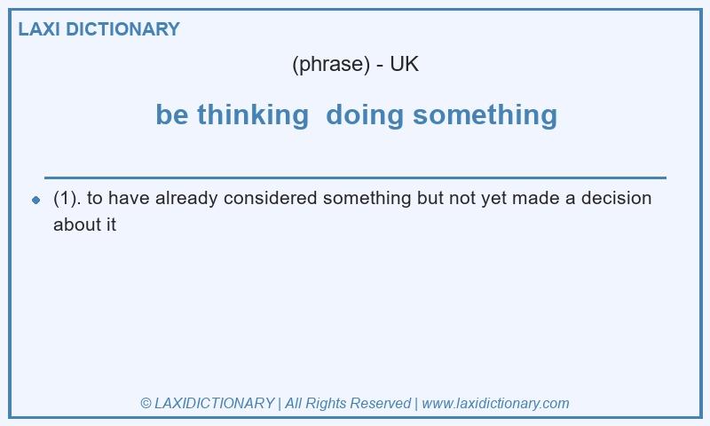 Definition be thinking doing something in British English