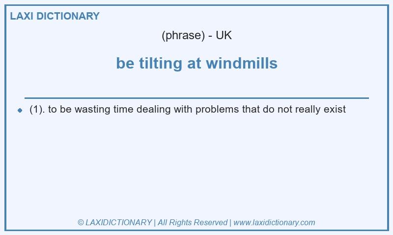 Definition be tilting at windmills in British English