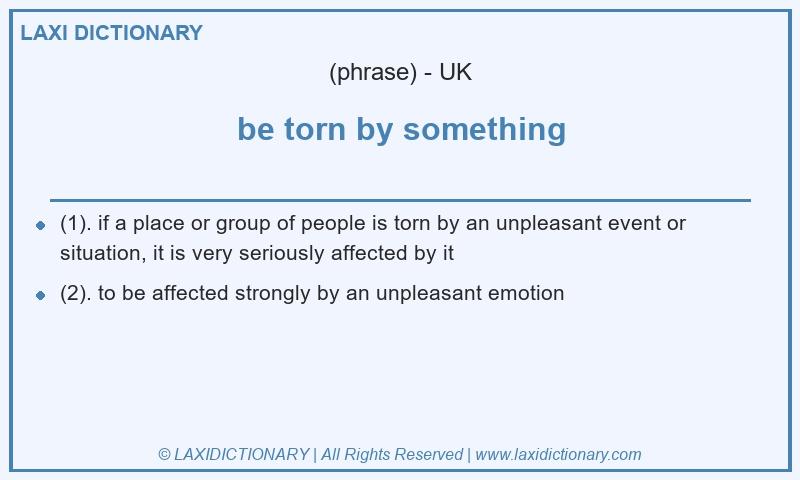 Definition be torn by something in British English
