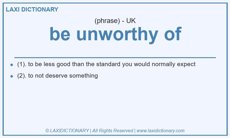 Definition be unworthy of in British English