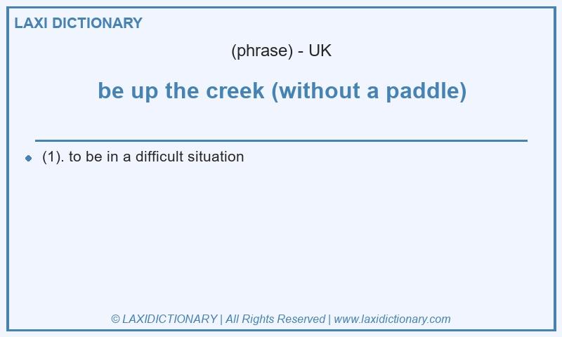 Definition be up the creek (without a paddle) in British English