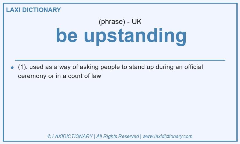 Definition be upstanding in British English