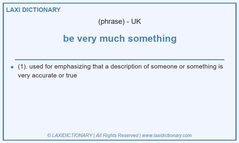 Definition be very much something in British English