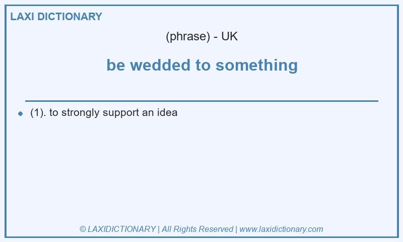 Definition be wedded to something in British English