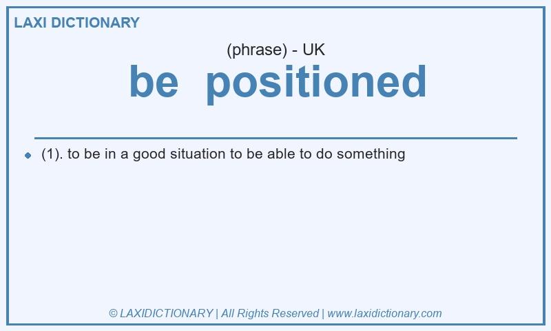 Definition be positioned in British English