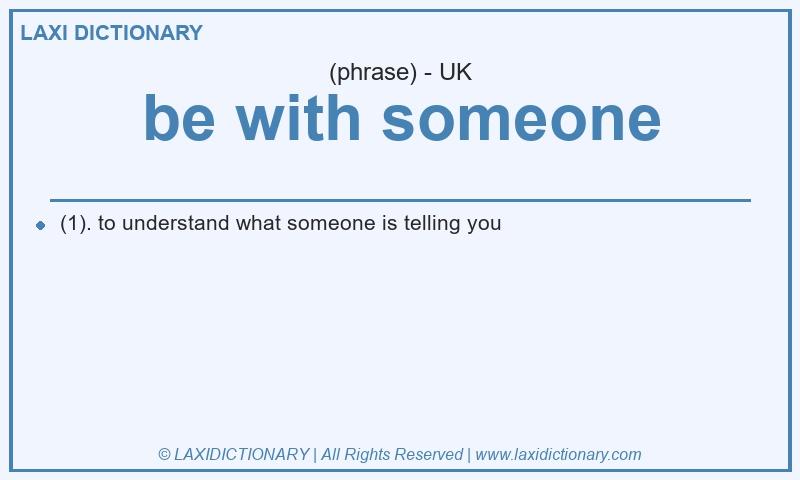 Definition be with someone in British English