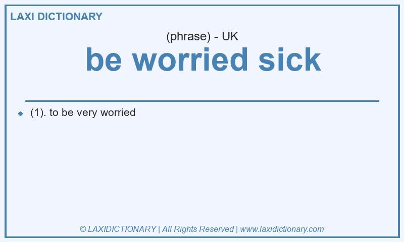 Definition be worried sick in British English
