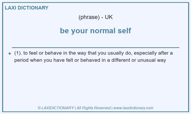 Definition be your normal self in British English