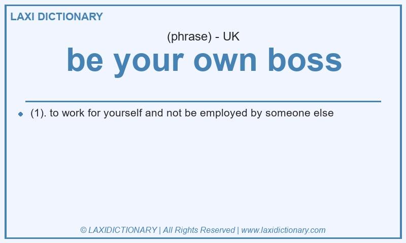 Definition be your own boss in British English