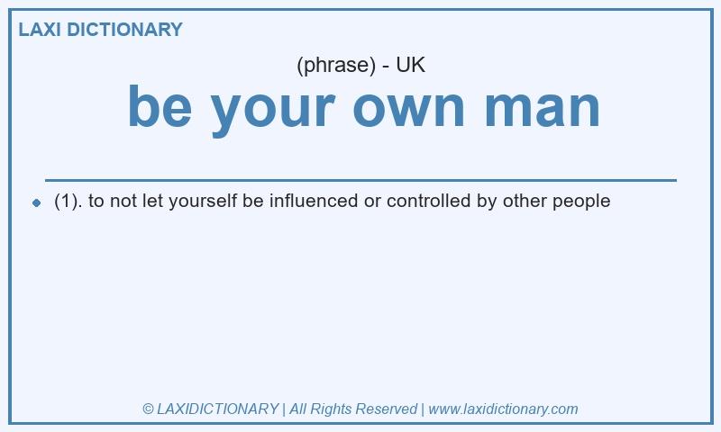 Definition be your own man in British English