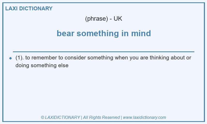 Definition bear something in mind in British English