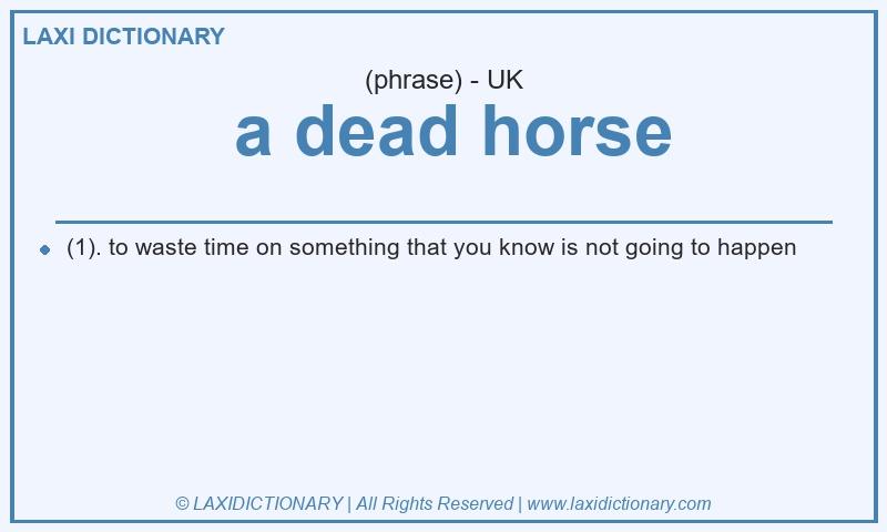 Definition a dead horse in British English