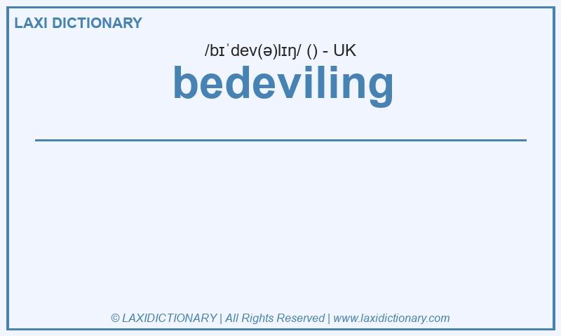 Definition bedeviling in British English