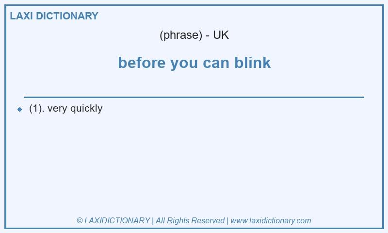 Definition before you can blink in British English