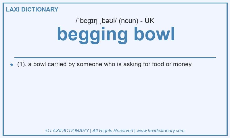 Definition begging bowl in British English