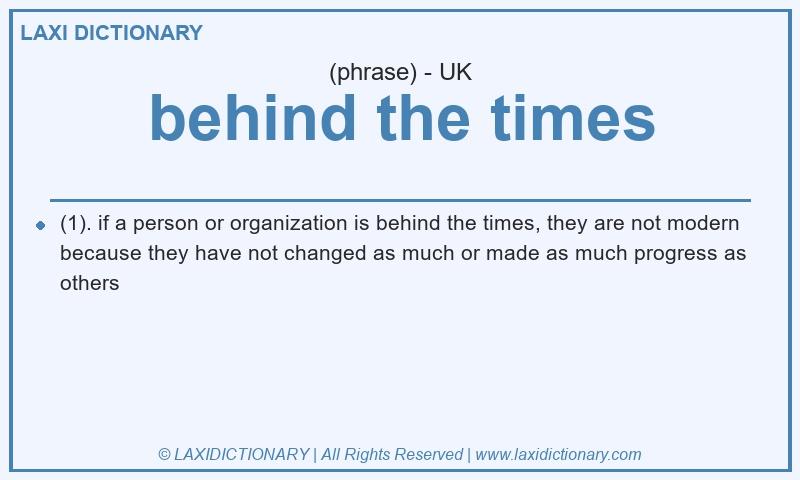 Definition behind the times in British English
