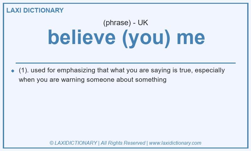 Definition believe (you) me in British English