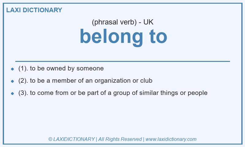 Definition belong to in British English