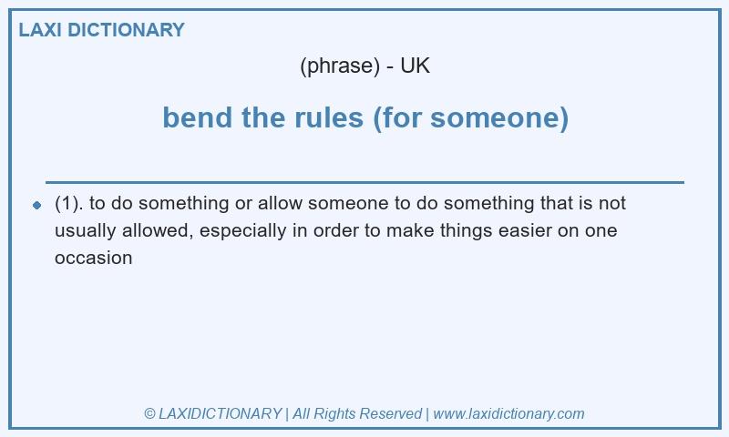 Definition bend the rules (for someone) in British English