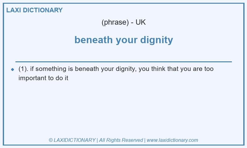 Definition beneath your dignity in British English