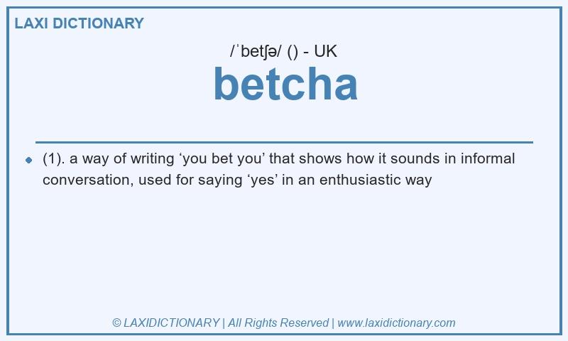 Definition betcha in British English
