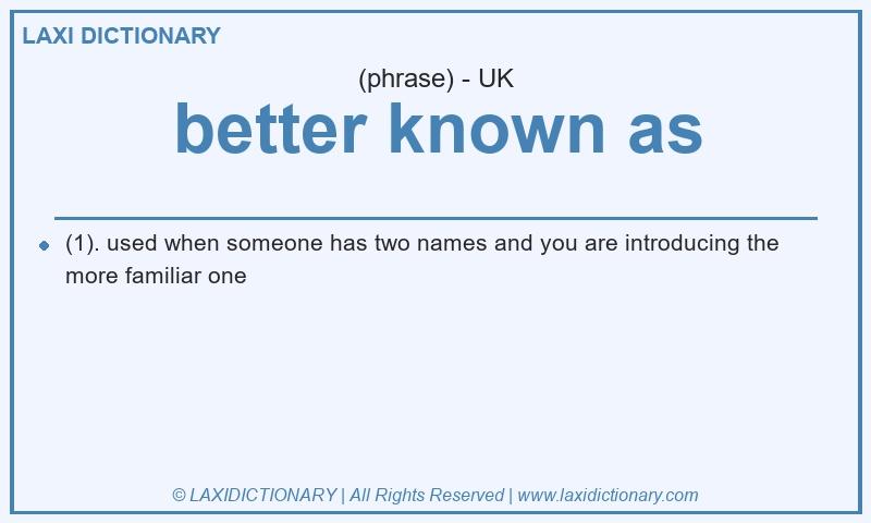 Definition better known as in British English