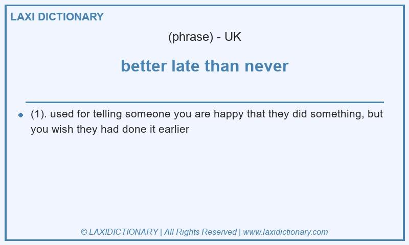 Definition better late than never in British English