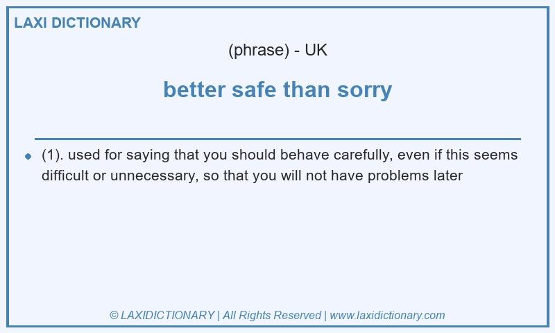 Definition better safe than sorry in British English