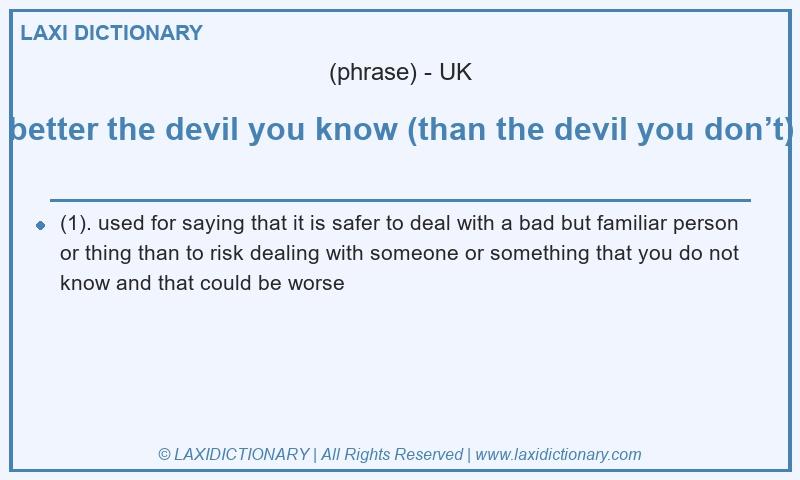 Definition better the devil you know (than the devil you don’t) in British English