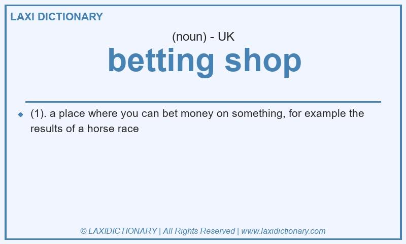 Definition betting shop in British English
