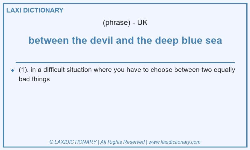 Definition between the devil and the deep blue sea in British English