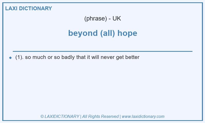 Definition beyond (all) hope in British English