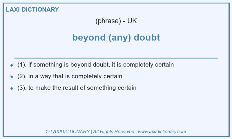 Definition beyond (any) doubt in British English