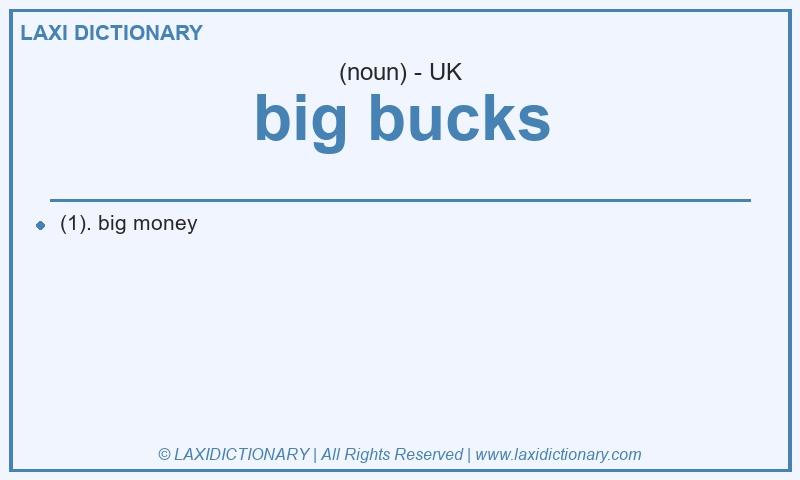 Definition big bucks in British English