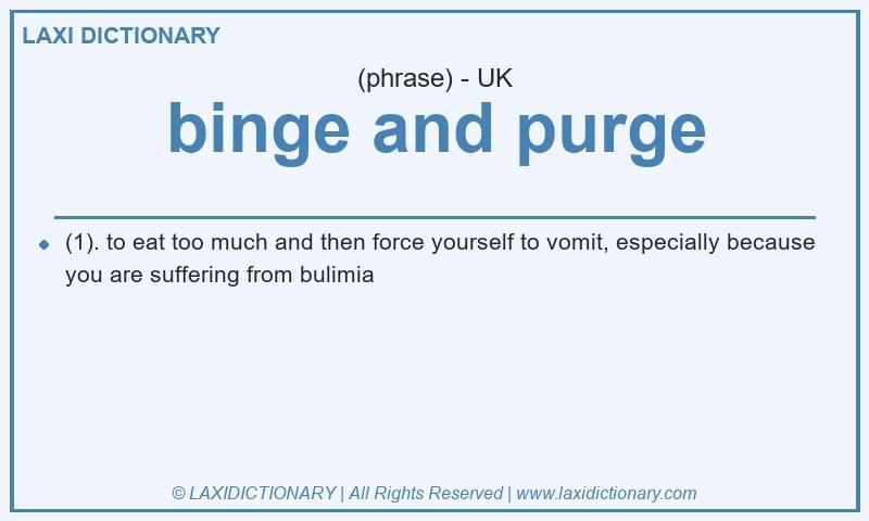 Definition binge and purge in British English