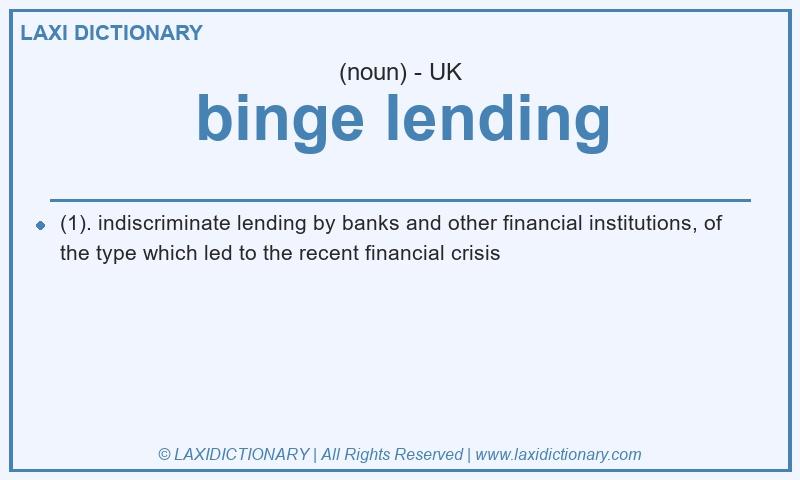 Definition binge lending in British English