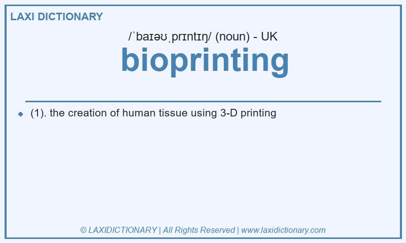 Definition bioprinting in British English