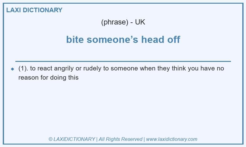 Definition bite someone’s head off in British English
