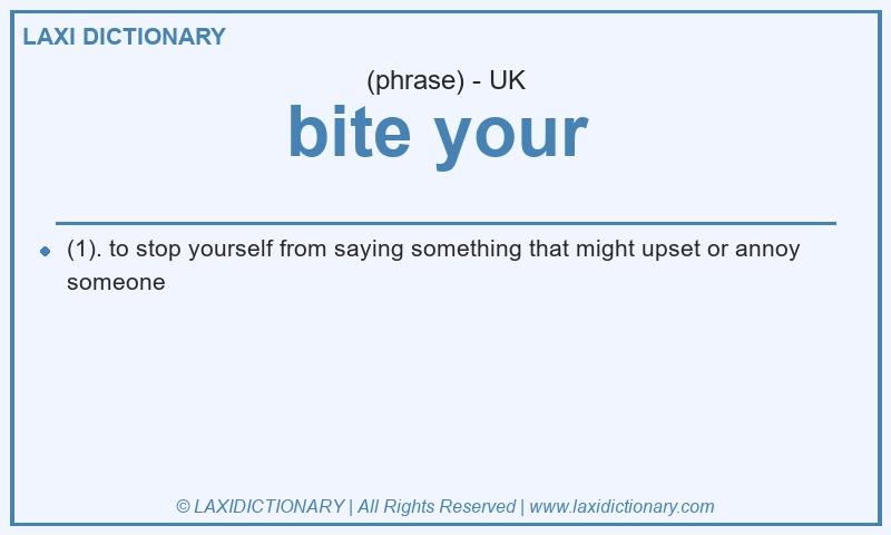 Definition bite your  in British English
