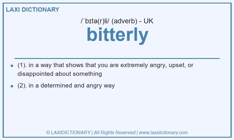 Definition bitterly in British English