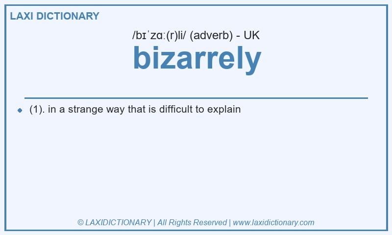Definition bizarrely in British English