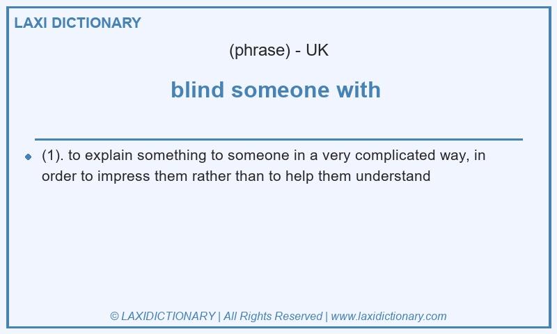 Definition blind someone with in British English