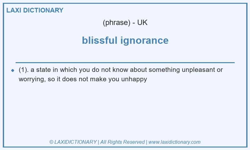 Definition blissful ignorance in British English