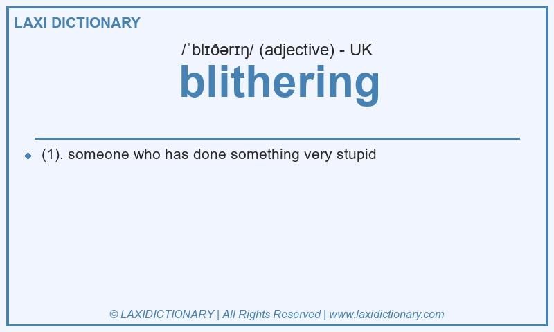 Definition blithering in British English