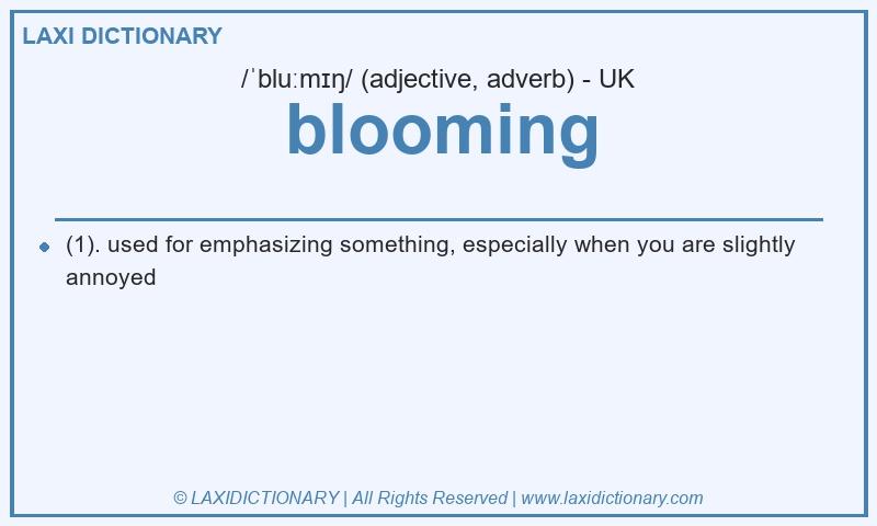 Definition blooming in British English