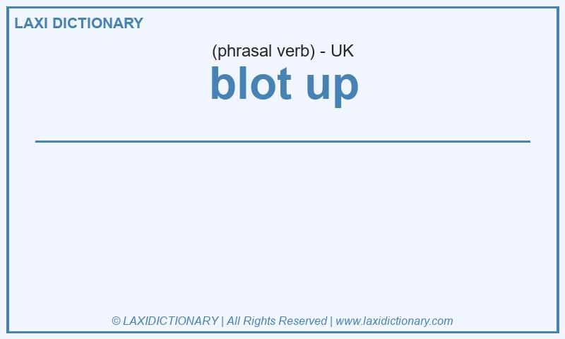 Definition blot up in British English