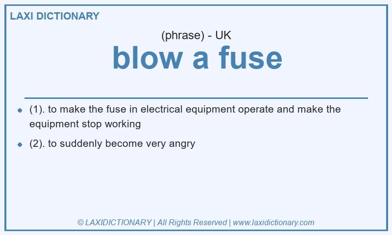 Definition blow a fuse in British English